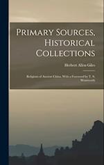 Primary Sources, Historical Collections: Religions of Ancient China, With a Foreword by T. S. Wentworth 