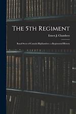 The 5th Regiment: Royal Scots of Canada Highlanders : a Regimental History 