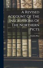 A Revised Account Of The Inscriptions Of The Northern Picts 