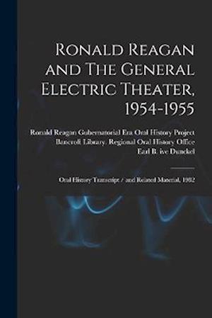 Ronald Reagan and The General Electric Theater, 1954-1955: Oral History Transcript / and Related Material, 1982
