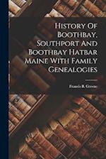 History Of Boothbay, Southport And Boothbay Hatbar Maine With Family Genealogies 