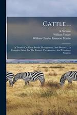 Cattle ...: A Treatise On Their Breeds, Management, And Diseases ... A Complete Guide For The Farmer, The Amateur, And Veterinary Surgeon 