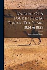 Journal Of A Tour In Persia, During The Years 1824 & 1825 