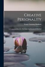 Creative Personality: A Companion-book For The Study And Growth Of The Self 