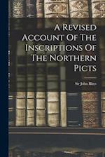 A Revised Account Of The Inscriptions Of The Northern Picts 