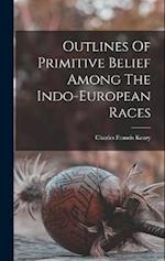 Outlines Of Primitive Belief Among The Indo-european Races 
