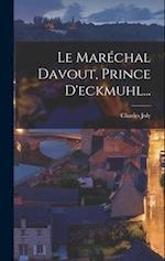 Le Maréchal Davout, Prince D'eckmuhl...