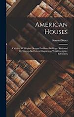 American Houses: A Variety Of Original Designs For Rural Buildings. Illustrated By Twenty-six Colored Engravings, With Descriptive References 