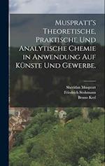 Muspratt's theoretische, praktische und analytische Chemie in Anwendung auf Künste und Gewerbe.