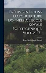 Précis Des Leçons D'architecture Données À L'école Royale Polytechnique, Volume 2...