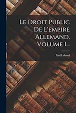 Le Droit Public De L'empire Allemand, Volume 1...