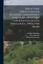 Bibliothek theologischer Klassiker. Ausgewählt und herausgegeben von evangelischen Theologen, Zwölfter Band