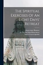 The Spiritual Exercises Of An Eight Days' Retreat