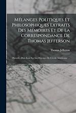 Mélanges Politiques Et Philosophiques Extraits Des Mémoires Et De La Correspondance De Thomas Jefferson