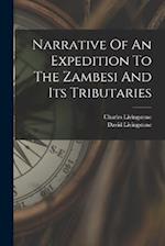 Narrative Of An Expedition To The Zambesi And Its Tributaries 