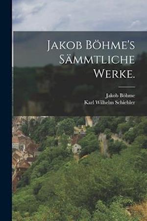 Jakob Böhme's sämmtliche Werke.