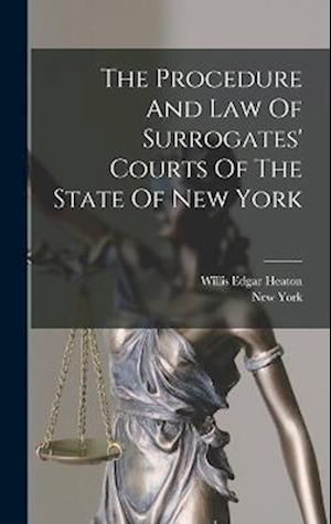 The Procedure And Law Of Surrogates' Courts Of The State Of New York