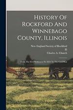 History Of Rockford And Winnebago County, Illinois: From The First Settlement In 1834 To The Civil War 