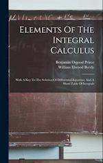 Elements Of The Integral Calculus: With A Key To The Solution Of Differential Equatons, And A Short Table Of Integrals 