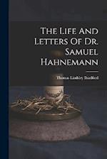 The Life And Letters Of Dr. Samuel Hahnemann 