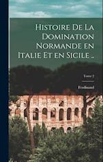 Histoire de la domination normande en Italie et en Sicile ..; Tome 2