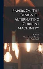 Papers On The Design Of Alternating Current Machinery 