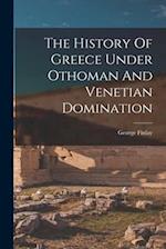 The History Of Greece Under Othoman And Venetian Domination 