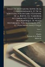 Essais de Montaigne, suivis de sa correspondance, et de La servitude volontaire d'Estienne de La Boétie. Éd. variorum accompagnée d'une notice biograp