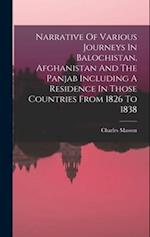 Narrative Of Various Journeys In Balochistan, Afghanistan And The Panjab Including A Residence In Those Countries From 1826 To 1838 