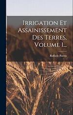 Irrigation Et Assainissement Des Terres, Volume 1...