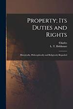 Property; Its Duties and Rights: Historically, Philosophically and Religiously Regarded 