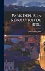 Paris Depuis La Révolution De 1830...