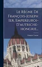 Le Règne De François-joseph Ier, Empereuroi-d'autriche-hongrie...