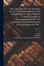 The Debates in the Several State Conventions on the Adoption of the Federal Constitution as Recommended by the General Convention at Philadelphia in 1