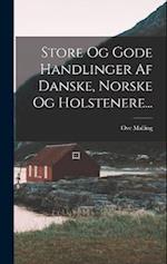 Store Og Gode Handlinger Af Danske, Norske Og Holstenere...