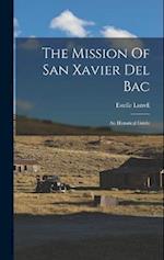 The Mission Of San Xavier Del Bac: An Historical Guide 