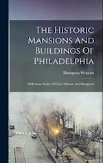 The Historic Mansions And Buildings Of Philadelphia: With Some Notice Of Their Owners And Occupants 