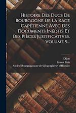 Histoire Des Ducs De Bourgogne De La Race Capétienne Avec Des Documents Inédits Et Des Pièces Justificatives, Volume 9...