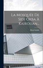 La Mosquée De Sidi Okba À Kairouan...