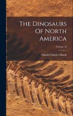 The Dinosaurs Of North America; Volume 16 