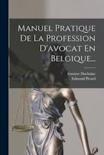 Manuel Pratique De La Profession D'avocat En Belgique...