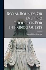 Royal Bounty, Or Evening Thoughts For The King's Guests 