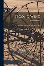 Second Wind: The Plain Truth About Going Back To The Land 