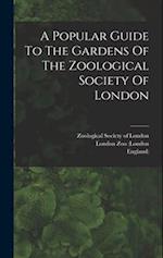 A Popular Guide To The Gardens Of The Zoological Society Of London 