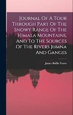 Journal Of A Tour Through Part Of The Snowy Range Of The Himala Mountains, And To The Sources Of The Rivers Jumna And Ganges 