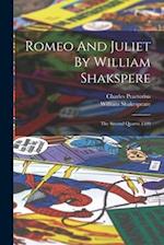 Romeo And Juliet By William Shakspere: The Second Quarto 1599 