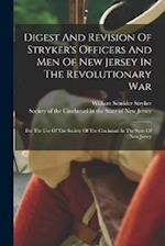 Digest And Revision Of Stryker's Officers And Men Of New Jersey In The Revolutionary War: For The Use Of The Society Of The Cincinnati In The State Of