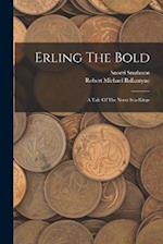 Erling The Bold: A Tale Of The Norse Sea-kings 