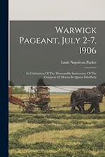 Warwick Pageant, July 2-7, 1906: In Celebration Of The Thousandth Anniversary Of The Conquest Of Mercia By Queen Ethelfleda 