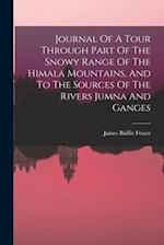 Journal Of A Tour Through Part Of The Snowy Range Of The Himala Mountains, And To The Sources Of The Rivers Jumna And Ganges 